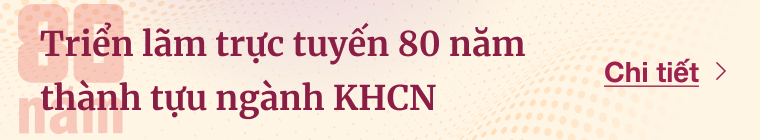 Triển lãm trực tuyến 80 năm thành tựu ngành KHCN