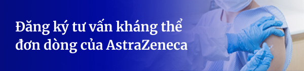 Đăng ký tư vấn kháng thể đơn dòng của AstraZeneca